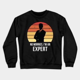 No worries i'm an expert Crewneck Sweatshirt